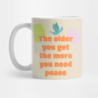 The older you get the more you need peace Mug